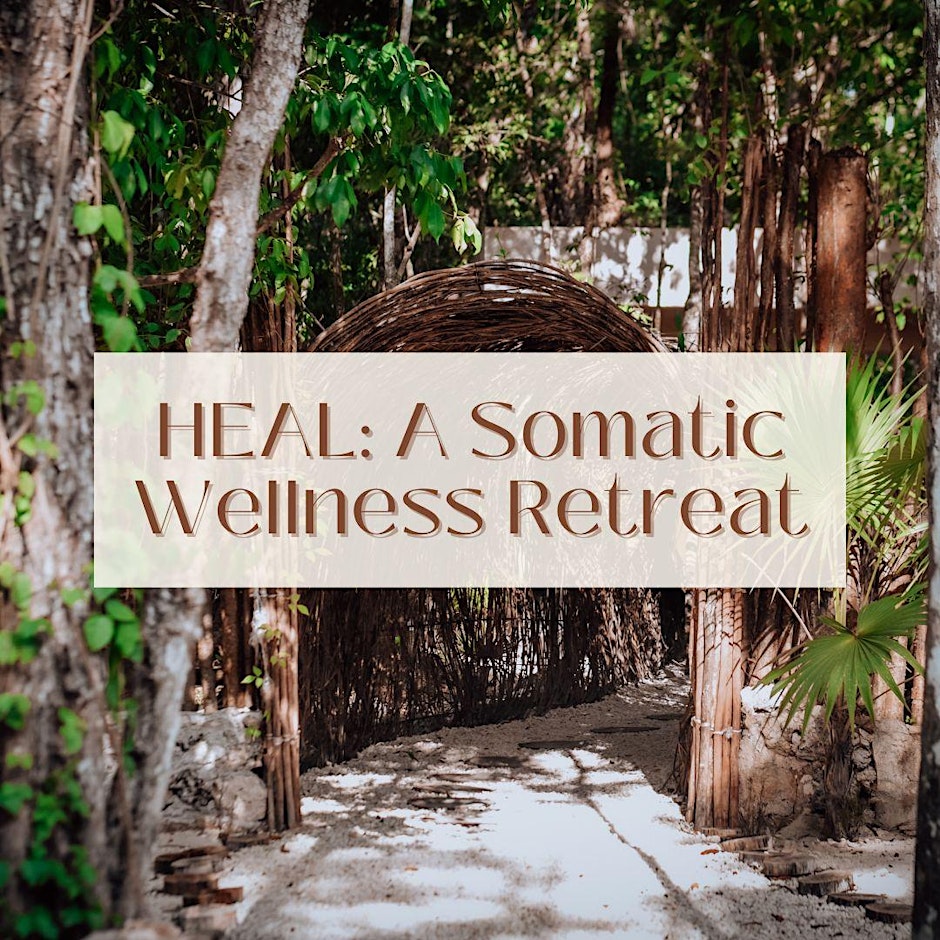 HEAL: A Somatic Wellness Retreat