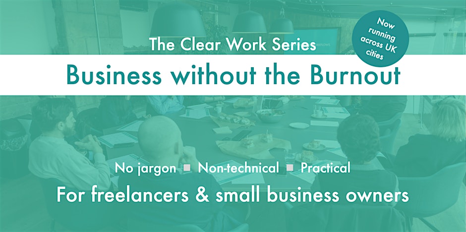 Clear Work: Business without the Burnout - Leeds