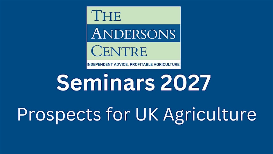 Andersons Seminar 2027 - Prospects for UK Agriculture - London